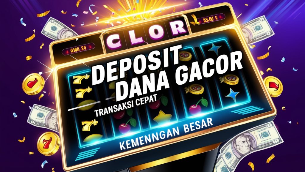 Slot Deposit Dana Gacor dengan transaksi cepat dan kemenangan besar